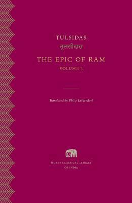 The Epic of Ram, Vol. 3 by Tulsidas, Philip Lutgendorf