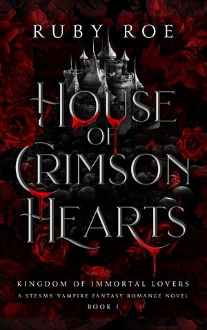 House of Crimson Hearts: A Steamy Vampire Fantasy Romance by Ruby Roe