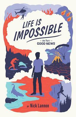 Life Is Impossible: And That's Good News by Nick Lannon