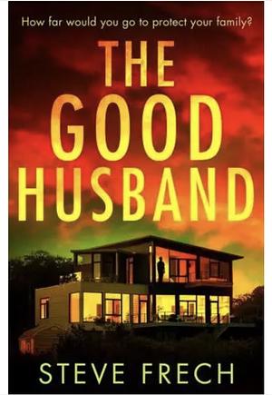 The Good Husband by Steve Frech