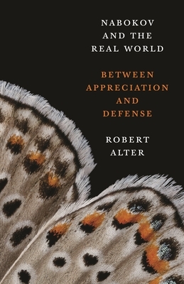 Nabokov and the Real World: Between Appreciation and Defense by Robert M Alter