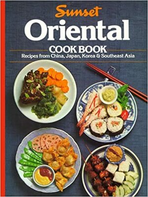 Sunset Oriental Cook Book by Elizabeth Friedman, Lea Damiano Phelps, Sunset Magazines &amp; Books, Cornelia Fogle, Linda Anusasananan