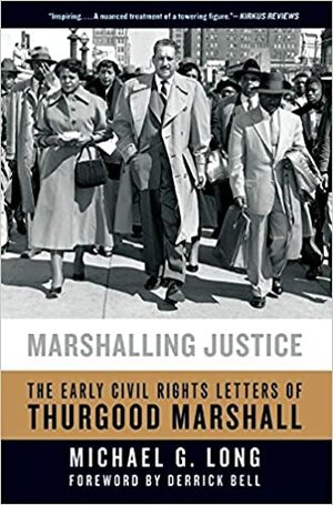 Marshalling Justice: The Early Civil Rights Letters of Thurgood Marshall by Michael G. Long