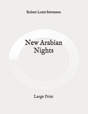 New Arabian Nights: Large Print by Robert Louis Stevenson