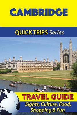 Cambridge Travel Guide (Quick Trips Series): Sights, Culture, Food, Shopping & Fun by Cynthia Atkins
