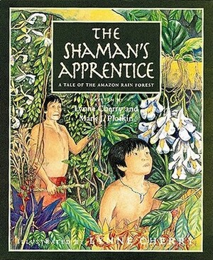 The Shaman's Apprentice: A Tale of the Amazon Rain Forest by Lynne Cherry, Mark J. Plotkin