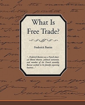 What Is Free Trade? by Frédéric Bastiat