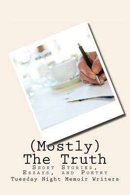 (Mostly) The Truth: Short stories, essays, and poetry by Mick Batt, Susan Bishop, Mary Beadles