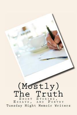 (Mostly) The Truth: Short stories, essays, and poetry by Susan Bishop, Mick Batt, Mary Beadles