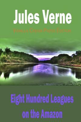 Eight Hundred Leagues on the Amazon by Jules Verne