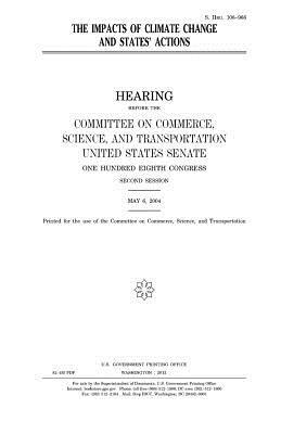 The impacts of climate change and states' actions by United States Congress, United States Senate, Committee On Commerce