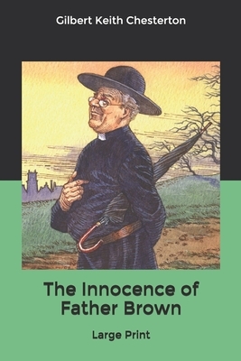 The Innocence of Father Brown: Large Print by G.K. Chesterton