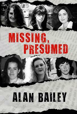 Missing, Presumed by Alan Bailey