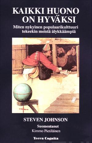 Kaikki huono on hyväksi: Miten populaarikulttuuri tekee meistä älykkäämpiä by Steven Johnson