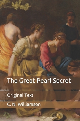 The Great Pearl Secret: Original Text by C.N. Williamson, A.M. Williamson