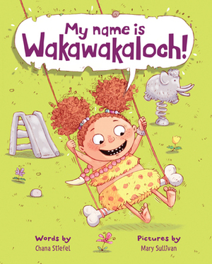 My Name Is Wakawakaloch! by Mary Sullivan, Chana Stiefel