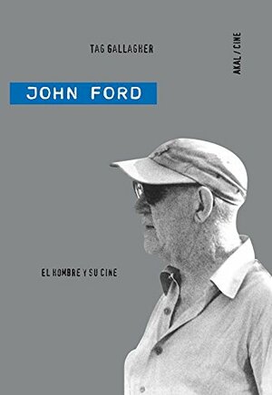 John Ford. El hombre y su cine by Tag Gallagher