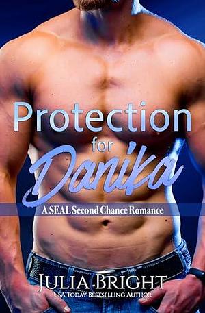 Protection For Danika: A SEAL Romance by Julia Bright, Julia Bright