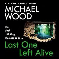 Last One Left Alive by Michael Wood