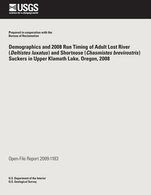 Demographics and 2008 Run Timing of Adult Lost River (Deltistes luxatus) and Shortnose (Chasmistes brevirostris) Suckers in Upper Klamath Lake, Oregon by U. S. Department of the Interior