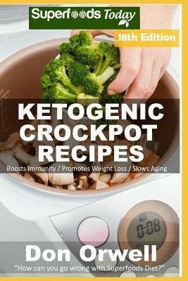 Ketogenic Crockpot Recipes: Over 195 Ketogenic Recipes Full of Low Carb Slow Cooker Meals by Don Orwell