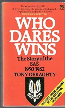 Who Dares Wins: The Story of the SAS 1950-1982 by Tony Geraghty