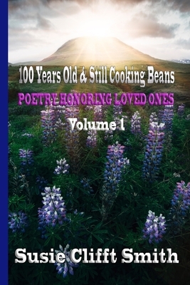 Black & White Edition: 100 Years Old & Still Cooking Beans by Susie Clifft Smith