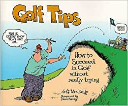 Golf Tips: How to Succeed in Golf Without Really Trying by Dave Barry, Jeff MacNelly, Salvatore Concialdi, Sue Knopf