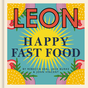 Leon Happy Fast Food by Rebecca Seal, John Vincent, Jack Burke