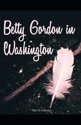 Betty Gordon in Washington illustrated by Alice B. Emerson