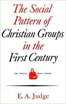 Social Pattern of the Christian Groups in the First Century by E.A. Judge