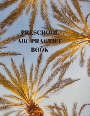 Preschool ABC Practice Book: Beginner's English Handwriting Book 110 Pages of 8.5 Inch X 11 Inch Wide and Intermediate Lines with Pages for Each Le by Larry Sparks