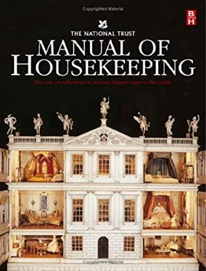 The National Trust Manual of Housekeeping: The Care of Collections in Historic Houses Open to the Public by National Trust