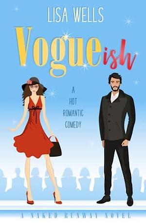 VOGUEish: A Grumpy Billionaire, Hot Romantic Comedy by Lisa Wells, Lisa Wells