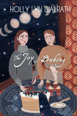 The Joy of Baking by Holly Lyn Walrath