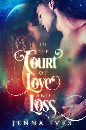 In the Court of Love and Loss by Jenna Ives