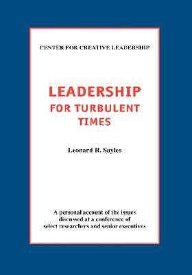 Leadership for Turbulent Times by Leonard R. Sayles