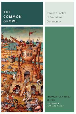 The Common Growl: Toward a Poetics of Precarious Community by Thomas Claviez