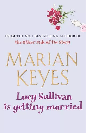 Lucy Sullivan Is Getting Married by Marian Keyes