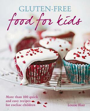 Gluten-Free Food for Kids by Louise Blair