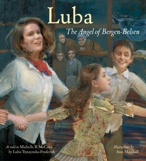 Luba: The Angel of Bergen-Belsen by Luba Tryszynska-Frederick, Michelle R. McCann, Ann Marshall