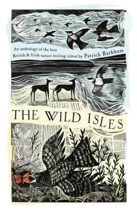 The Wild Isles: An Anthology of the Best of British and Irish Nature Writing by Patrick Barkham