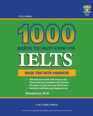 Columbia 1000 Words You Must Know for IELTS: Book Two with Answers by Richard Lee Ph. D.