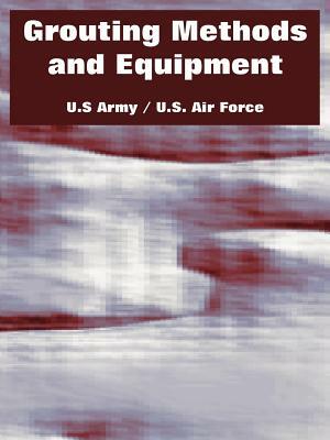 Grouting Methods and Equipment by U. S. Air Force, U. S. Army