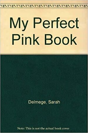 My Perfect Pink Book by Sarah Delmege