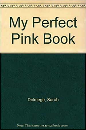 My Perfect Pink Book by Sarah Delmege