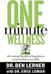 One-minute Wellness: The Health and Happiness System that Never Fails by Ben Lerner, Greg Loman