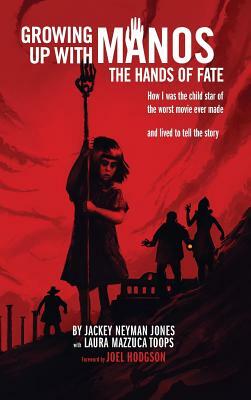 Growing Up with Manos: The Hands of Fate (Hardback) by Jackey Neyman Jones