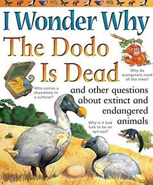 I Wonder Why the Dodo is Dead: and Other Questions About Animals in Danger by Andy Charman