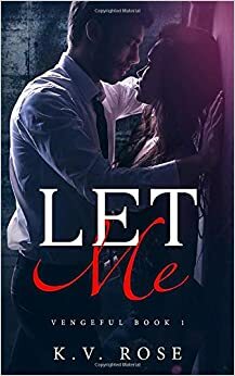 Let Me: New Adult Dark Romance by K.V. Rose